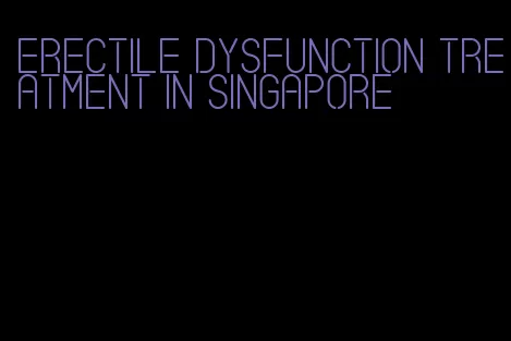 erectile dysfunction treatment in singapore