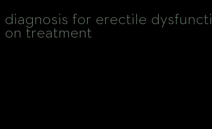 diagnosis for erectile dysfunction treatment