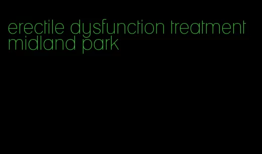 erectile dysfunction treatment midland park