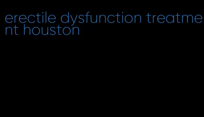 erectile dysfunction treatment houston