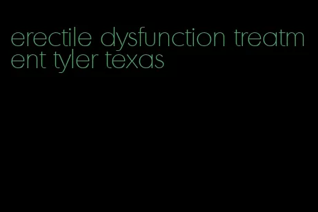 erectile dysfunction treatment tyler texas