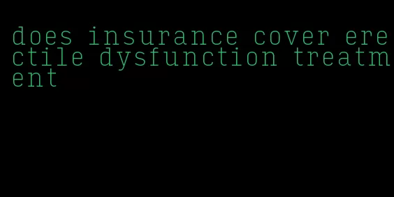 does insurance cover erectile dysfunction treatment