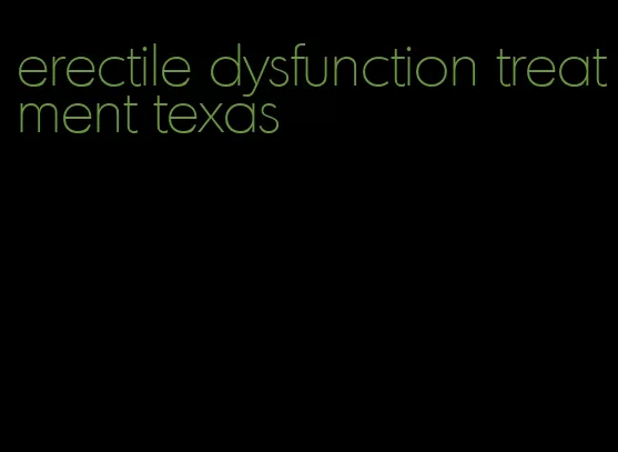 erectile dysfunction treatment texas