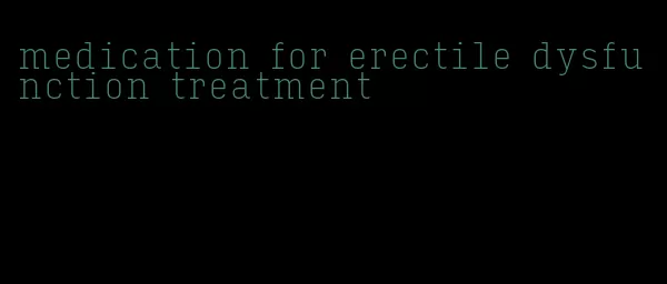 medication for erectile dysfunction treatment