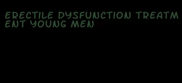 erectile dysfunction treatment young men