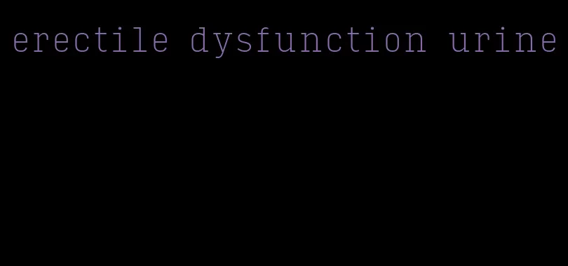 erectile dysfunction urine