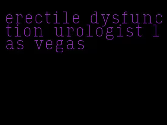 erectile dysfunction urologist las vegas