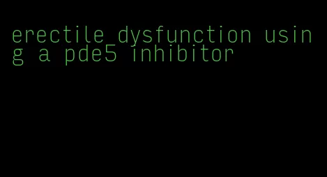 erectile dysfunction using a pde5 inhibitor