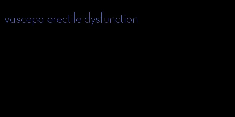 vascepa erectile dysfunction