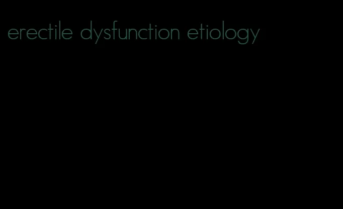 erectile dysfunction etiology