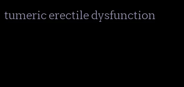 tumeric erectile dysfunction