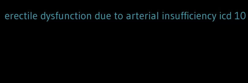 erectile dysfunction due to arterial insufficiency icd 10