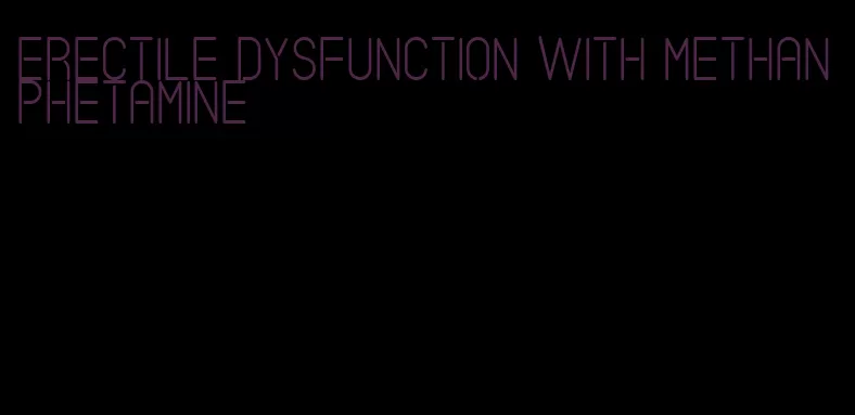 erectile dysfunction with methanphetamine