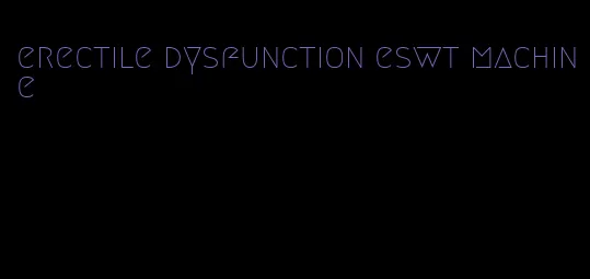 erectile dysfunction eswt machine