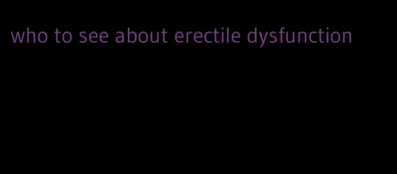 who to see about erectile dysfunction