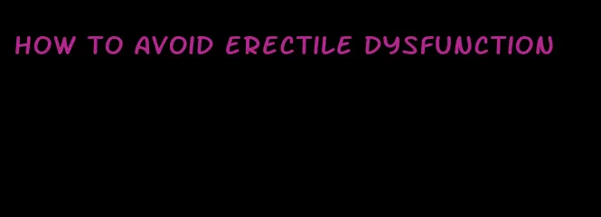 how to avoid erectile dysfunction