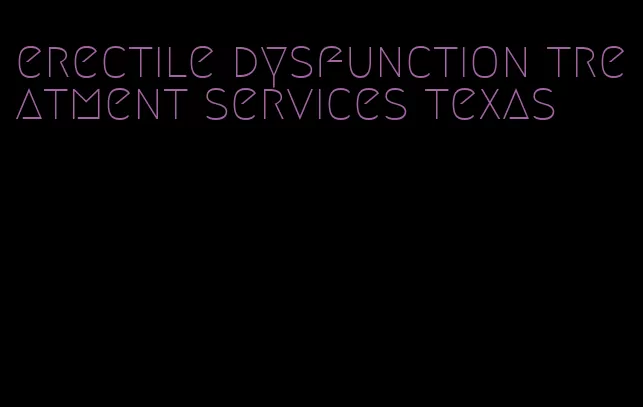 erectile dysfunction treatment services texas