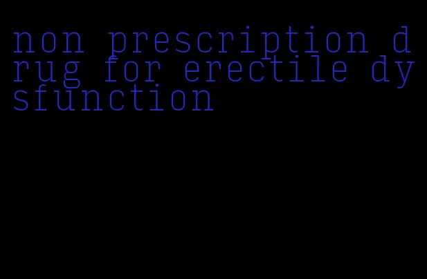 non prescription drug for erectile dysfunction