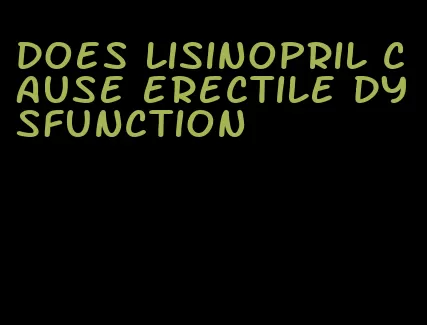 does lisinopril cause erectile dysfunction