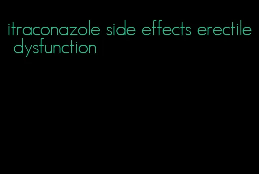 itraconazole side effects erectile dysfunction