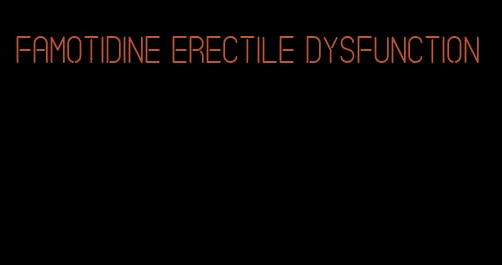 famotidine erectile dysfunction