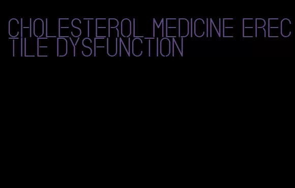 cholesterol medicine erectile dysfunction