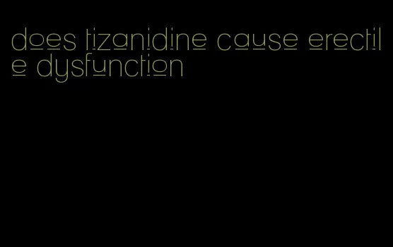 does tizanidine cause erectile dysfunction