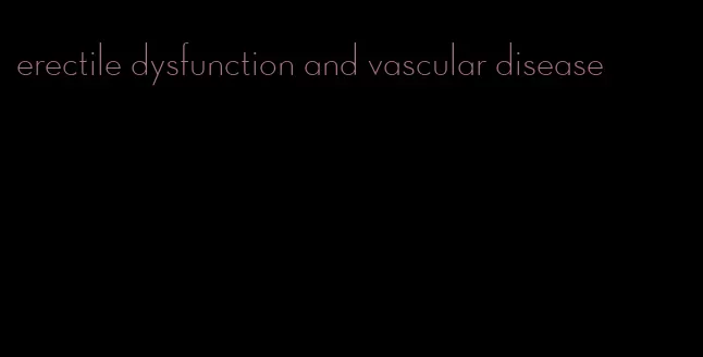 erectile dysfunction and vascular disease