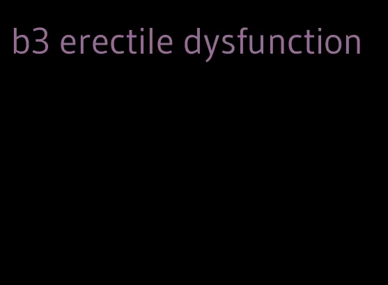 b3 erectile dysfunction