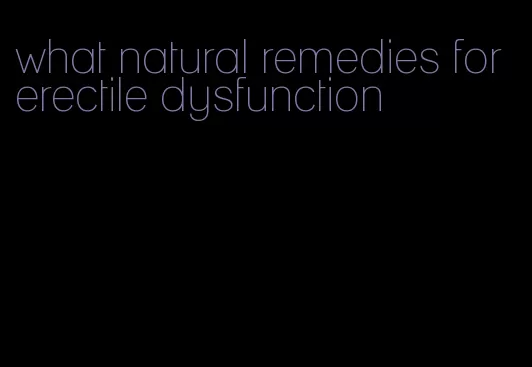 what natural remedies for erectile dysfunction