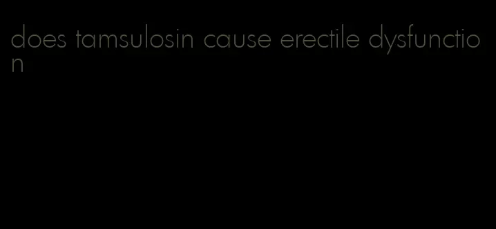 does tamsulosin cause erectile dysfunction