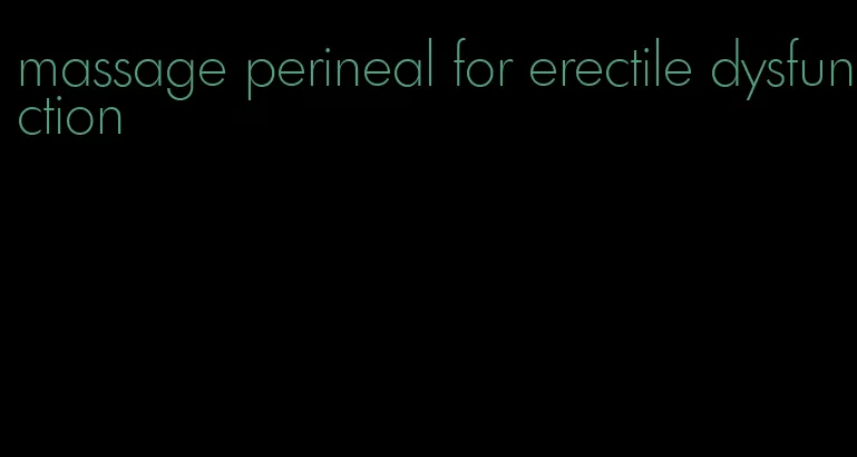 massage perineal for erectile dysfunction