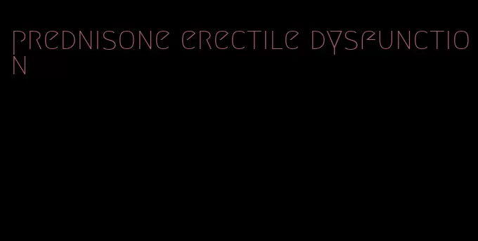 prednisone erectile dysfunction