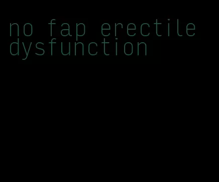 no fap erectile dysfunction