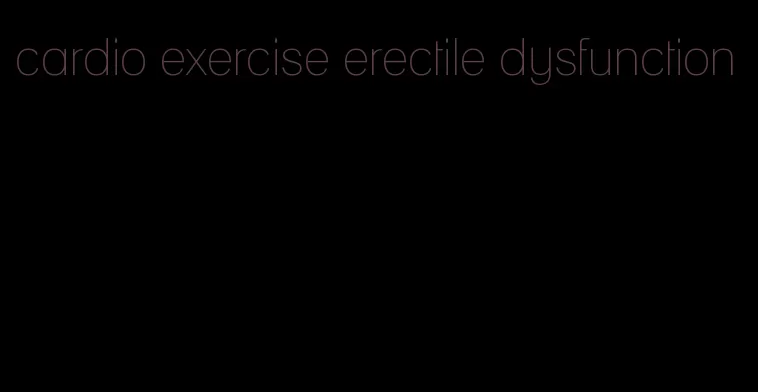 cardio exercise erectile dysfunction