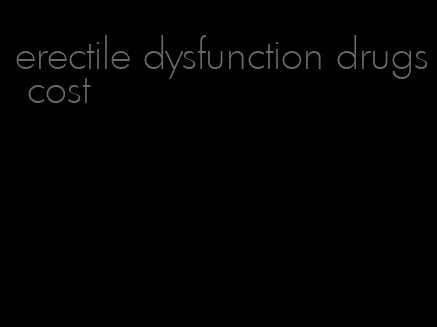 erectile dysfunction drugs cost