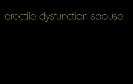 erectile dysfunction spouse