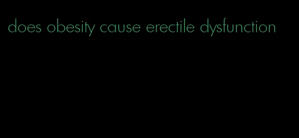 does obesity cause erectile dysfunction