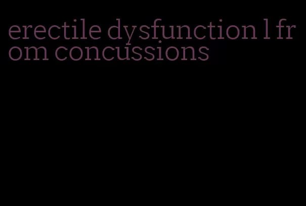 erectile dysfunction l from concussions