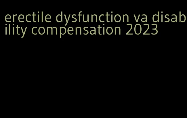 erectile dysfunction va disability compensation 2023