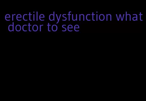 erectile dysfunction what doctor to see