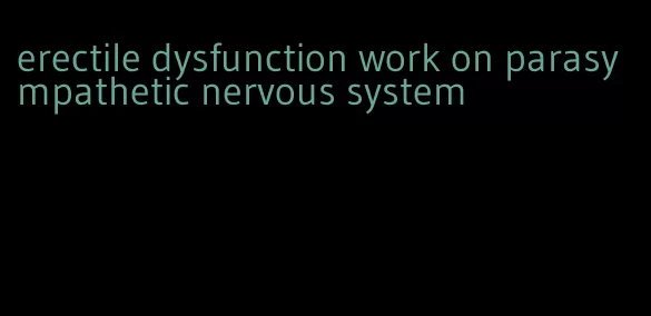 erectile dysfunction work on parasympathetic nervous system