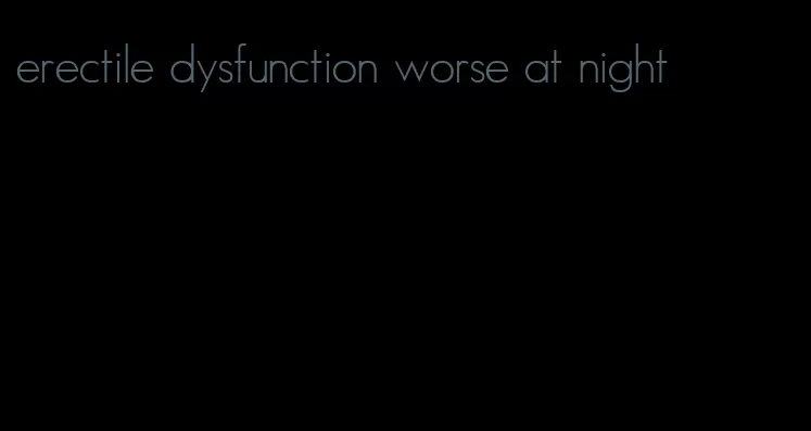 erectile dysfunction worse at night