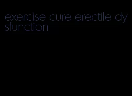 exercise cure erectile dysfunction