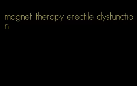 magnet therapy erectile dysfunction