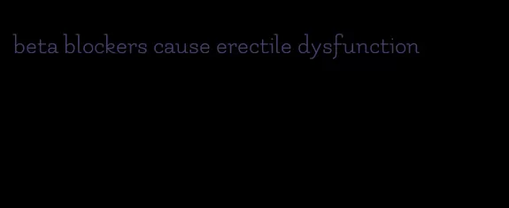 beta blockers cause erectile dysfunction