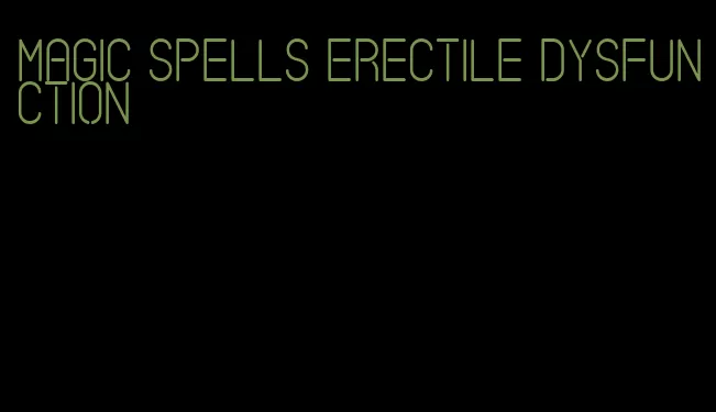 magic spells erectile dysfunction