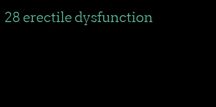 28 erectile dysfunction