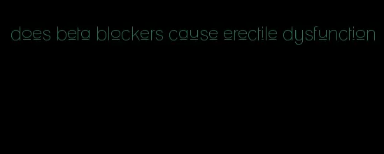 does beta blockers cause erectile dysfunction