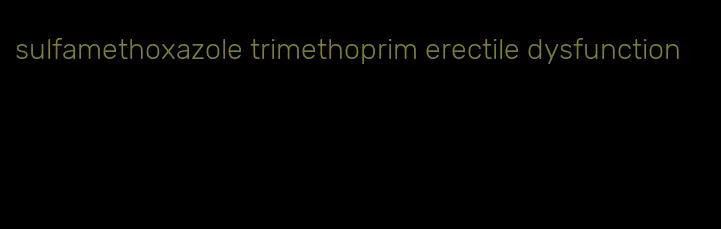 sulfamethoxazole trimethoprim erectile dysfunction